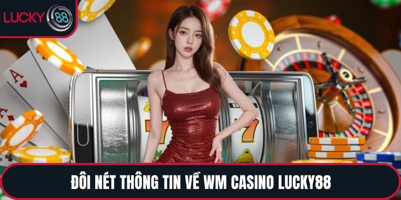 Đôi nét thông tin về WM Casino LUCKY88