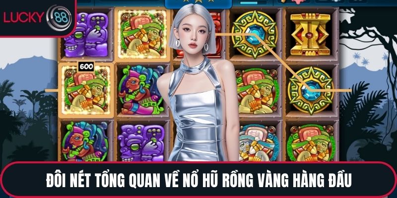 Đôi nét tổng quan về nổ hũ rồng vàng hàng đầu