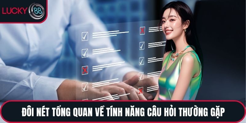 Đôi nét tổng quan về tính năng câu hỏi thường gặp