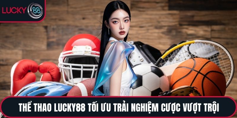 Thể thao LUCKY88 tối ưu trải nghiệm cược vượt trội
