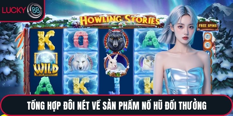Tổng hợp đôi nét về sản phẩm Nổ Hũ đổi thưởng