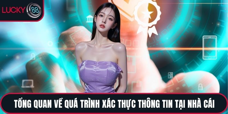 Tổng quan về quá trình xác thực thông tin tại nhà cái